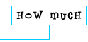 How Much